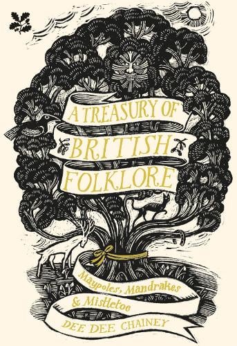 A Treasury of British Folklore: Maypoles, Mandrakes and Mistletoe Dee Dee Chainey 9781911358398 book cover