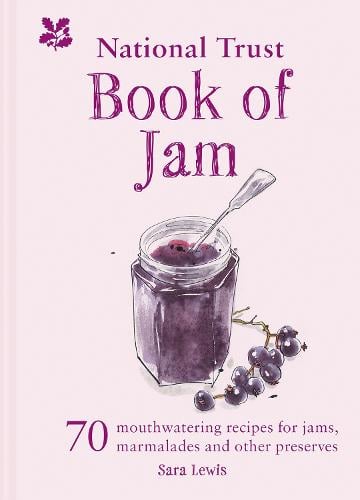 The National Trust Book of Jam: 70 Mouthwatering Recipes for Jams, Marmalades and Other Preserves Sara Lewis, National Trust Books 9781911358602 book cover