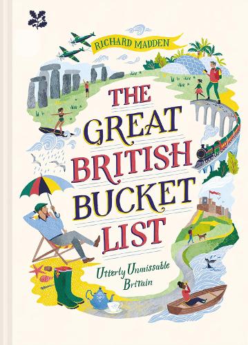 The Great British Bucket List: Utterly Unmissable Britain Richard Madden, National Trust Books 9781911358732 book cover