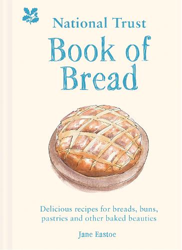 National Trust Book of Bread: Delicious Recipes for Breads, Buns, Pastries and Other Baked Beauties Jane Eastoe, National Trust Books 9781911358886 book cover