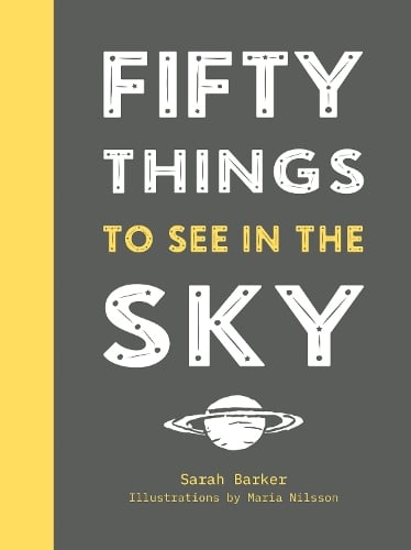 Fifty Things to See in the Sky Sarah Barker, Maria Nilsson 9781911624004 book cover