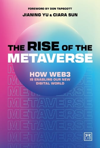 The Rise of the Metaverse: An essential guide to Web3 Jianing Yu, Ciara Sun 9781911687481 book cover