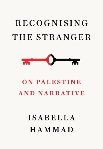 Recognising the Stranger: On Palestine and Narrative Isabella Hammad 9781911717379 book cover