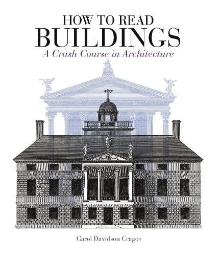 How to Read Buildings: A Crash Course in Architecture - How to Read Carol Davidson Cragoe 9781912217304 book cover