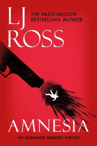 Amnesia: An Alexander Gregory Thriller - The Alexander Gregory Thrillers LJ Ross 9781912310562 book cover