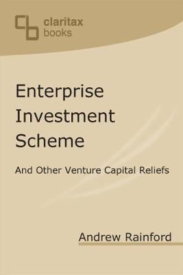 Enterprise Investment Scheme: And Other Venture Capital Reliefs Andrew Rainford 9781912386048 book cover