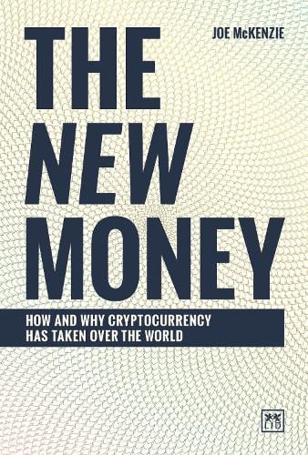 The New Money: How and why cryptocurrency has taken over the world Joe McKenzie 9781912555253 book cover