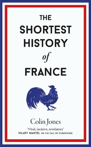 The Shortest History of France - Shortest Histories 16 Colin Jones 9781913083304 book cover