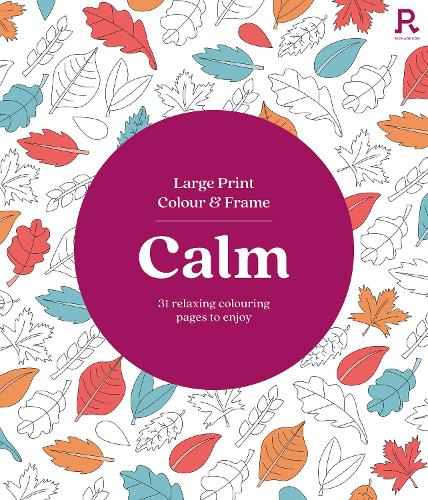 Large Print Colour & Frame - Calm: 31 Relaxing Colouring Pages to Enjoy Richardson Puzzles and Games 9781913602376 book cover