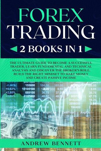 Forex Trading: 2 Books in 1: Master the Financial Market and Start Investing in Bitcoin. Learn Effective Strategies to Maximize your Profits. Discover the Right Mindset to Make Money Andrew Bennett 9781914089732 book cover