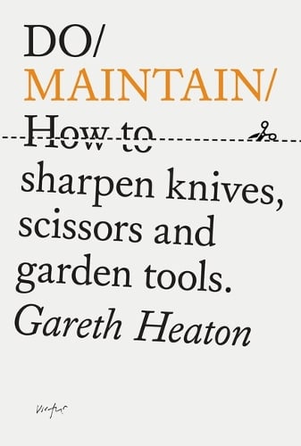 Do Maintain: How to sharpen knives, scissors and garden tools. Gareth Heaton 9781914168642 book cover