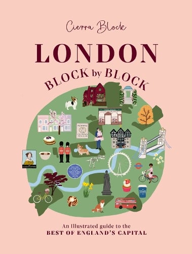 London, Block by Block: An illustrated guide to the best of Englands capital - Block by Block Cierra Block 9781914317552 book cover