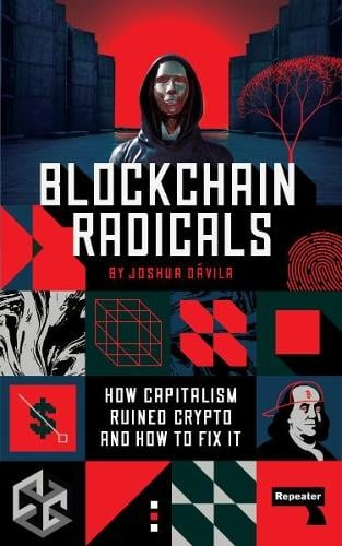 Blockchain Radicals: How Capitalism Ruined Crypto and How to Fix It Joshua Dávila 9781914420856 book cover