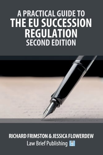 A Practical Guide to the EU Succession Regulation - Second Edition Richard Frimston, Jessica Flowerdew 9781914608520 book cover