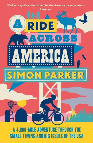 A Ride Across America: A 4,000-Mile Adventure Through the Small Towns and Big Issues of the USA Simon Parker 9781914613876 book cover