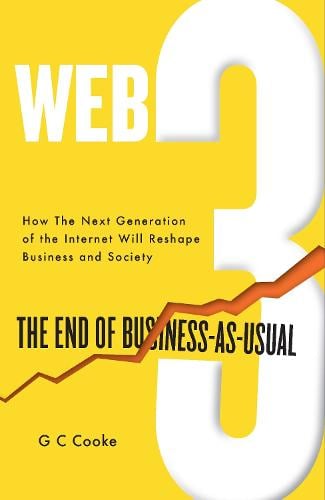 Web3: The End of Business as Usual; The impact of Web 3.0, Blockchain, Bitcoin, NFTs, Crypto, DeFi, Smart Contracts and the Metaverse on Business Strategy GC Cooke 9781915036865 book cover