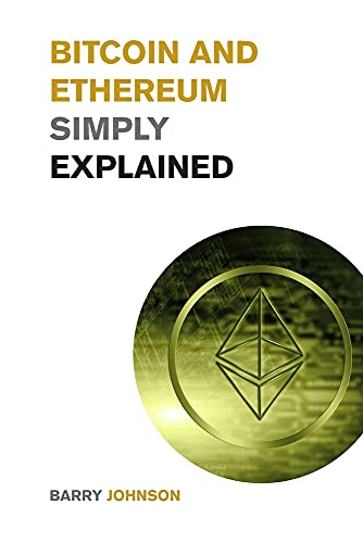 Bitcoin and Ethereum Simply Explained: A Discussion on the 2 Most Important Cryptocurrency - Learn how the Blockchain is Changing the World of Finance Forever Barry Johnson 9781915085634 book cover