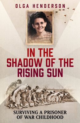 In the Shadow of the Rising Sun: Surviving a Prisoner of War Childhood Olga Henderson 9781915306425 book cover