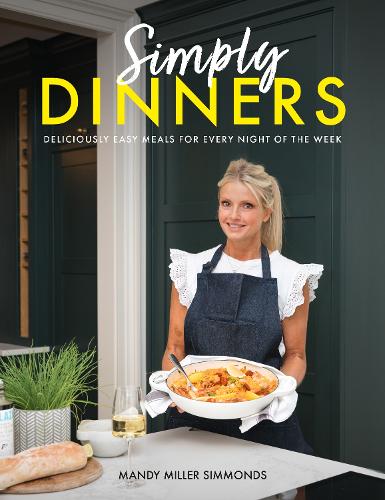 Simply Dinners: Deliciously easy meals for every night of the week Mandy Miller Simmonds 9781915538383 book cover
