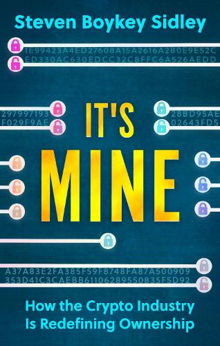 It's Mine: How the Crypto Industry Is Redefining Ownership Steven Boykey Sidley 9781915643513 book cover