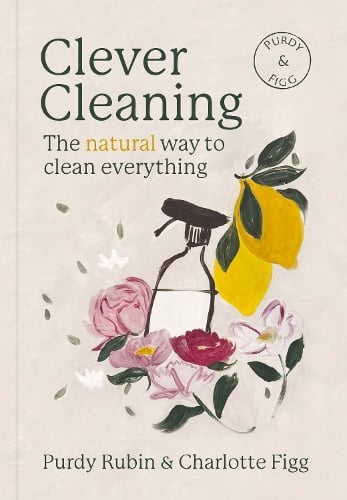 Clever Cleaning: The natural way to clean everything Charlotte Figg, Purdy Rubin 9781915780447 book cover
