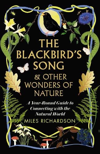 The Blackbird's Song & Other Wonders of Nature: A year-round guide to connecting with the natural world Miles Richardson, Evelyn Dunne 9781915780652 book cover