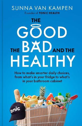 The Good, the Bad and the Healthy: How to make smarter daily choices Sunna van Kampen 9781915780676 book cover