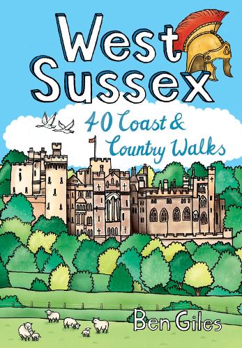 West Sussex: 40 Coast & Country Walks Ben Giles 9781916739024 book cover