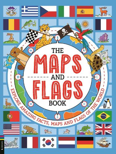 The Maps and Flags Book: Explore amazing facts, maps and flags of the world Joe Fullman, Andy Rowland 9781916763135 book cover