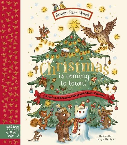 Brown Bear Wood: Christmas is Coming to Town!: A Fold-Out Christmas Village and Advent Calendar! - Brown Bear Wood Rachel Piercey, Freya Hartas 9781917044325 book cover
