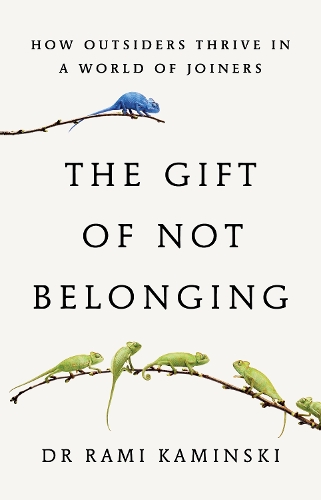 The Gift of Not Belonging: How Outsiders Thrive in a World of Joiners Rami Kaminski 9781917189224 book cover
