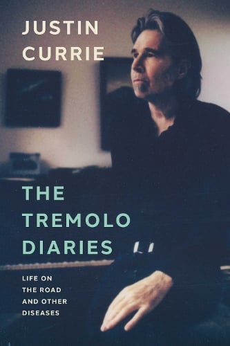 The Tremolo Diaries: Life on the Road and Other Diseases: SUNDAY TIMES BESTSELLER Justin Currie 9781917923002 book cover