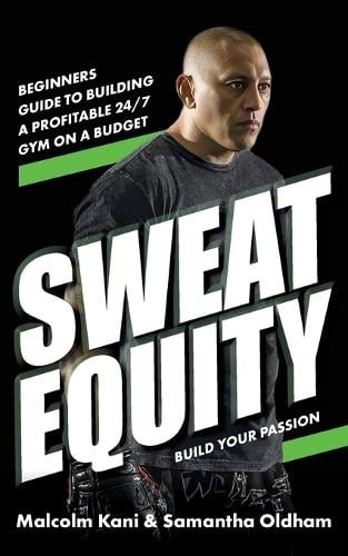 Sweat Equity: Beginners guide to building a profitable 24/7 gym on a budget. Malcolm Kani, Samantha Oldham 9781923214743 book cover