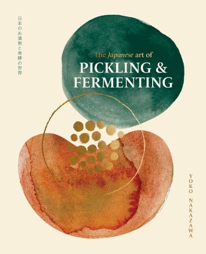 The Japanese Art of Pickling & Fermenting: Preserving vegetables and family traditions Yoko Nakazawa 9781923239135 book cover