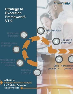 Strategy to Execution Framework: A guide to strategic business analysis for enabling business transformation. Iiba 9781927584118 book cover