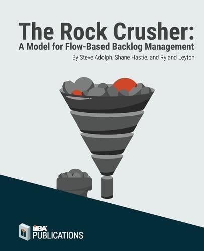 The Rock Crusher: A Model for Flow-Based Backlog Management Steve Adolph, Shane Hastie, Ryland Leyton 9781927584361 book cover