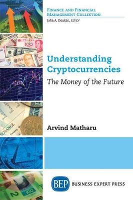Understanding Cryptocurrencies: The Money of the Future Arvind Matharu 9781948580656 book cover