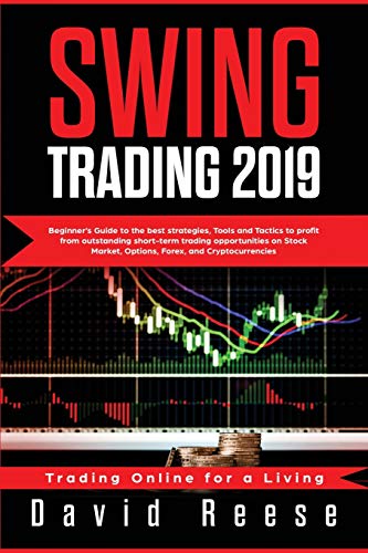 Swing Trading: Beginner's Guide to Best Strategies, Tools, Tactics, and Psychology to Profit from Outstanding Short-Term Trading Opportunities on Stock Market, Options, Forex, and Cryptocurrencies - Trading Online for a Living David Reese 9781951595296 book cover