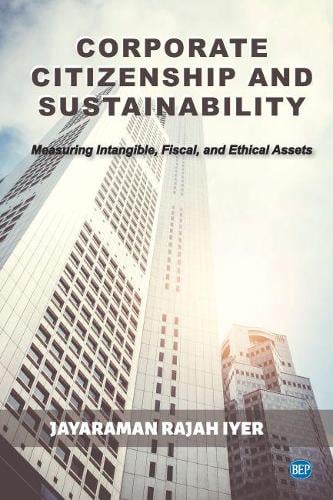Corporate Citizenship and Sustainability: Measuring Intangible, Fiscal, and Ethical Assets Jayaraman Rajah Iyer 9781952538162 book cover