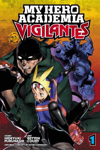 My Hero Academia: Vigilantes, Vol. 1 - My Hero Academia: Vigilantes Kohei Horikoshi, Hideyuki Furuhashi, Betten Court 9781974701599 book cover