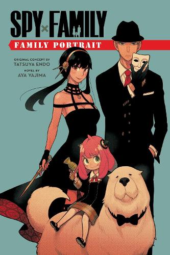 Spy x Family: Family Portrait - Spy x Family Novels Tatsuya Endo, Aya Yajima 9781974739066 book cover