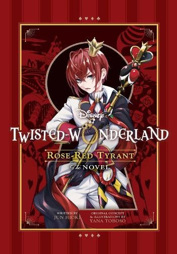 Disney Twisted-Wonderland: Rose-Red Tyrant - Disney Twisted-Wonderland novels Yana Toboso, Jun Hioki 9781974743896 book cover