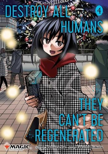 Destroy All Humans. They Can't Be Regenerated. A Magic: The Gathering Manga, Vol. 4 - Destroy All Humans. They Can't Be Regenerated. A Magic: The Gathering Manga Katsura Ise, Takuma Yokota 9781974755219 book cover