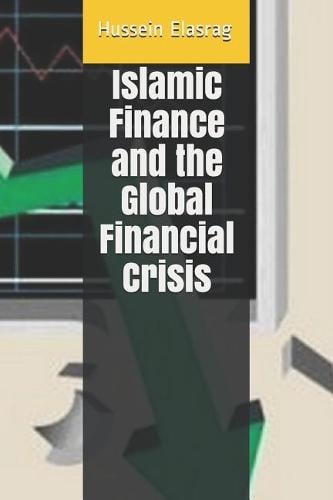 Islamic Finance and the Global Financial Crisis Hussein Elasrag 9781976905049 book cover