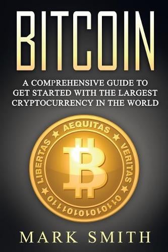Bitcoin: A Comprehensive Guide To Get Started With the Largest Cryptocurrency in the World Administrative Officer Mark Smith 9781978031647 book cover
