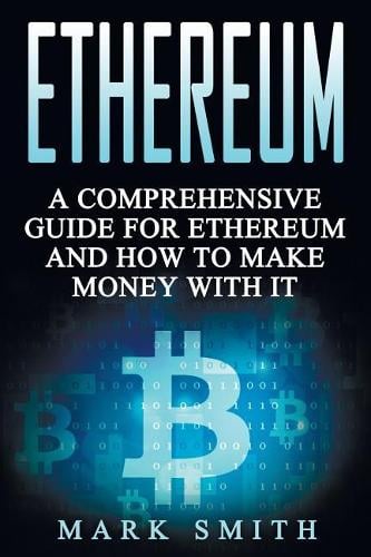 Ethereum: A Comprehensive Guide For Ethereum And How To Make Money With It Administrative Officer Mark Smith 9781978031968 book cover