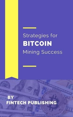 Strategies for Bitcoin Mining Success Fintech Publishing 9781981738403 book cover