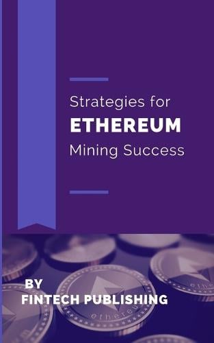 Strategies for Ethereum Mining Success Fintech Publishing 9781981738441 book cover