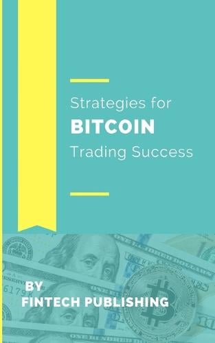 Strategies for Bitcoin Trading Success Fintech Publishing 9781981738533 book cover