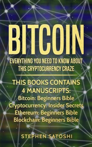 Bitcoin: 4 Manuscripts - Everything You Need To Know About This Cryptocurrency Craze Stephen Satoshi 9781982088880 book cover